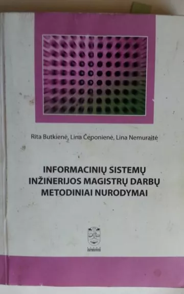 Informacinių sistemų inžinerijos magistrų darbų metodiniai nurodymai - Rita Butkienė, knyga
