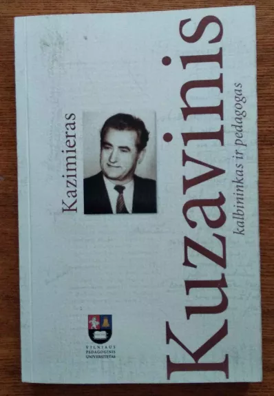 Kazimieras Kuzavinis - kalbininkas ir pedagogas - Autorių Kolektyvas, knyga