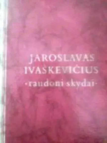 Raudoni skydai - J. Ivaškevičius, knyga
