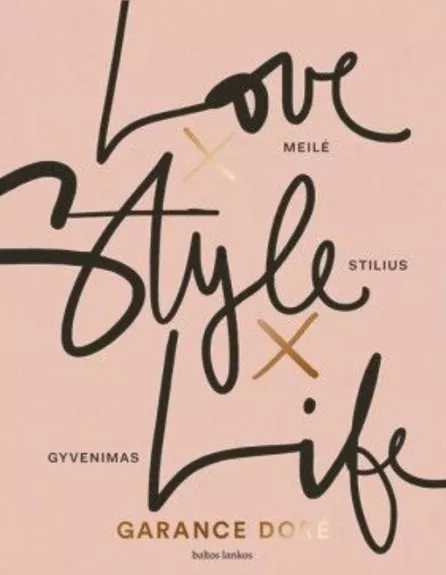 Love Style Life. Meilė Stilius Gyvenimas - Garance Doré, knyga