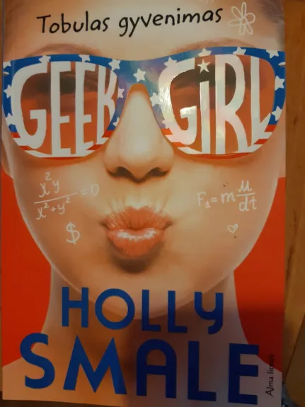 Geek girl. Tobulas gyvenimas. 3 knyga - Smale Holly, knyga