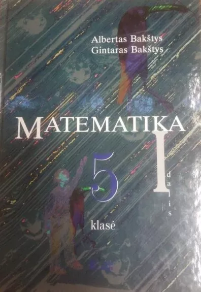 Matematika 5 klasė. 1 dalis - Albertas Bakštys, Gintaras  Bakštys, knyga