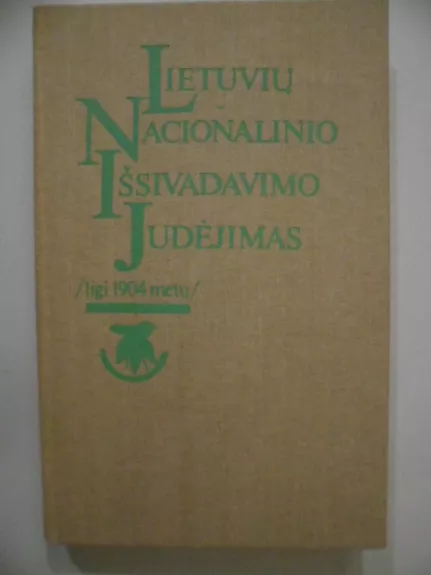 Lietuvių nacionalinio išsivadavimo judėjimas ligi 1904 metų - Autorių Kolektyvas, knyga