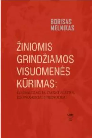 Žiniomis grindžiamos visuomenės kūrimas: globalizacija, darni plėtra, ekonominiai sprendimai - Melnikas Borisas, knyga
