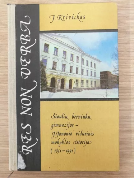 Šiaulių berniukų gimnazijos – J. Janonio mokyklos istorija (1851-1991).