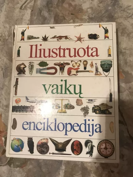 Iliustruota vaikų enciklopedija - Autorių Kolektyvas, knyga