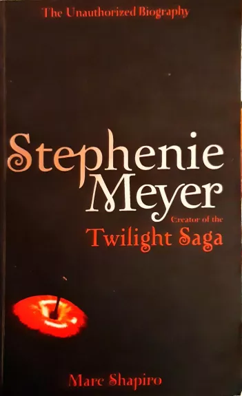 Stephenie Meyer: The Unauthorized Biography of the Creator of the Twilight Saga - Marc Shapiro, knyga