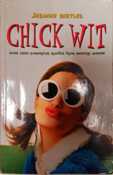 Chick Wit: Over 1000 Humorous Quotes from Modern Women