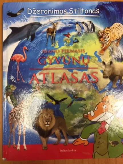 Mano pirmasis gyvūnų atlasas - Džeronimas Stiltonas, knyga