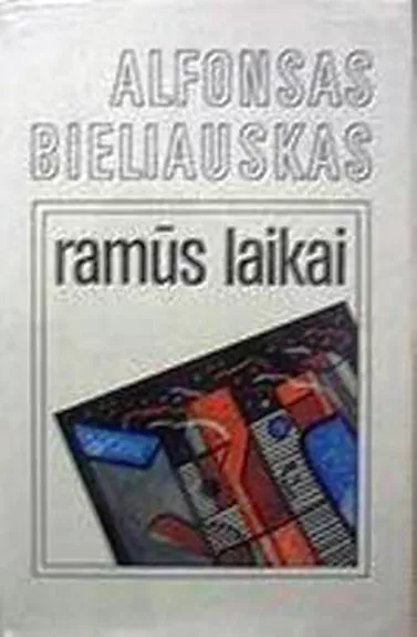 Ramūs laikai - Alfonsas Bieliauskas, knyga