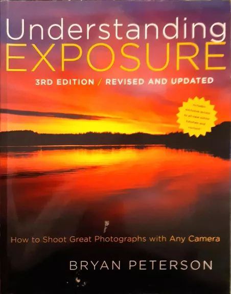 Understanding Exposure, 3rd Edition: How to Shoot Great Photographs with Any Camera - Peterson Bryan, knyga