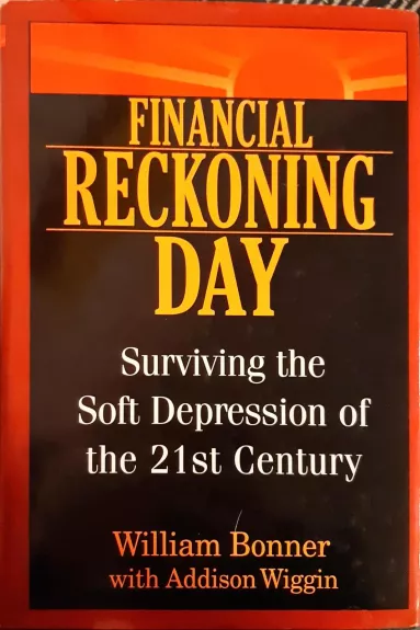 Financial Reckoning Day: Surviving the Soft Depression of the 21st Century - Bonner William, knyga