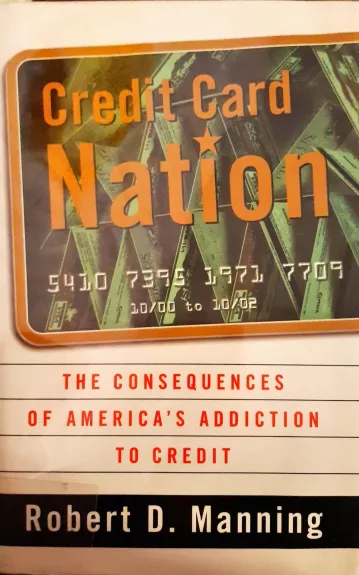 Credit Card Nation The Consequences Of America's Addiction To Credit - Manning Robert D., knyga