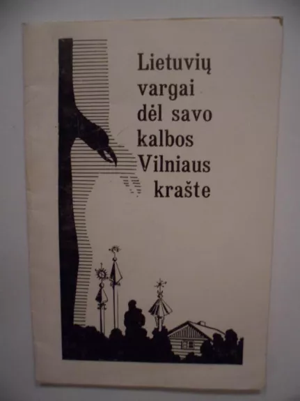 Lietuvių vargai dėl savo kalbos Vilniaus krašte