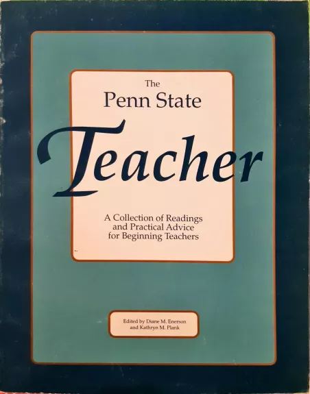 The Penn State Teacher: A Collection of Readings and Practical Advice for Beginning Teachers