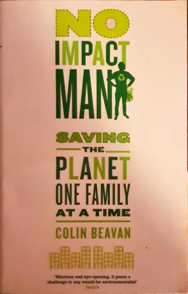 No Impact Man: Saving the Planet One Family at a Time - Beavan Colin, knyga