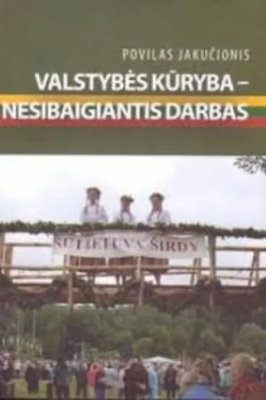 „Valstybės kūryba - nesibaigiantis darbas“