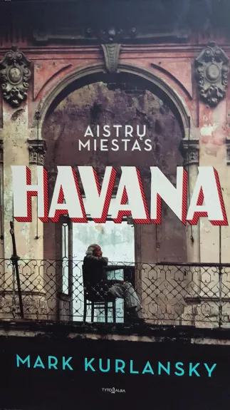Havana.Aistrų miestas - Mark Kurlansky, knyga
