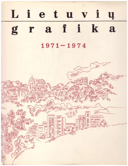 Lietuviu grafika 1971-1974 - Grafika Lietuviu, knyga