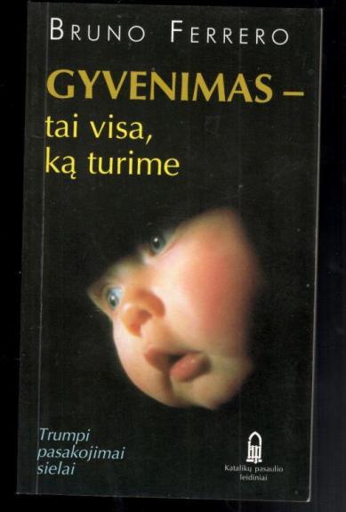 Gyvenimas-tai visa, ką turime