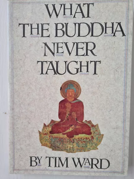 What the Buddha never taught - Tim Ward, knyga