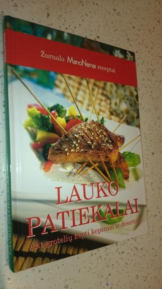 Lauko patiekalai: Ant grotelių kepti kepsniai ir desertai: žurnalo „Mano namai“ receptai