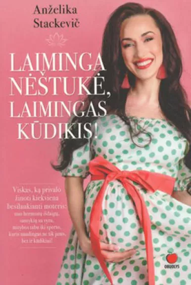 Laiminga nėštukė, laimingas kūdikis - Anželika Stackevič, knyga