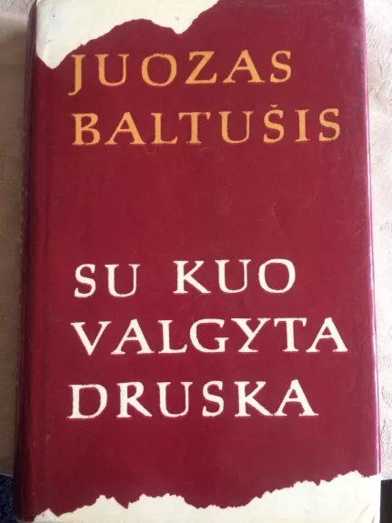Su kuo valgyta druska (II dalis) - Juozas Baltušis, knyga