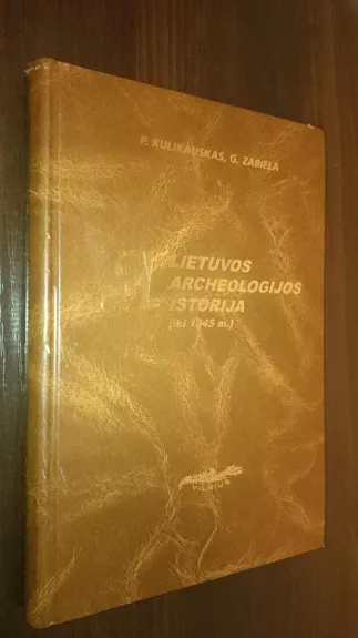 Lietuvos archeologijos istorija (iki 1945 m.) - P. Kulikauskas, R.  Kulikauskienė, A.  Tautavičius, knyga