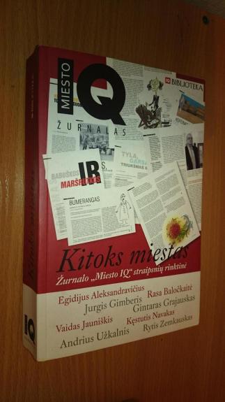 Kitoks miestas. Žurnalo "Miesto IQ" straipsnių rinktinė