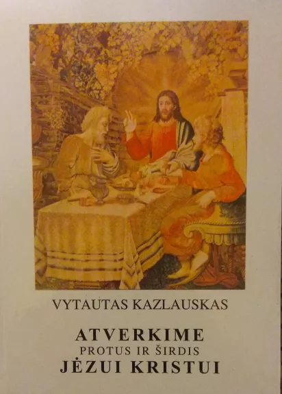 Atverkime protus ir širdis Jėzui Kristui - Vytautas Kazlauskas, knyga