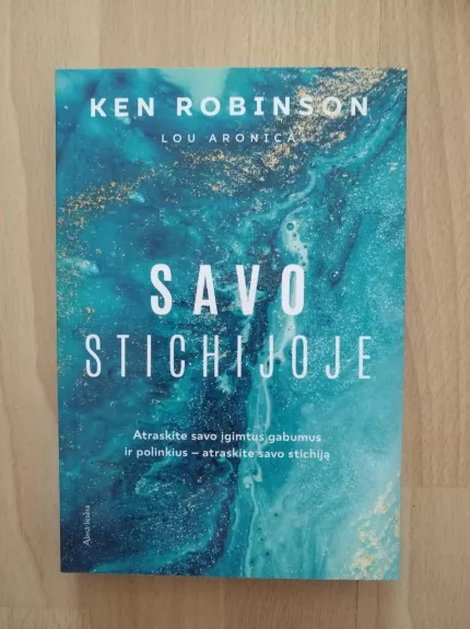SAVO STICHIJOJE: atraskite savo įgimtus gabumus ir polinkius – atraskite savo stichiją - Robinson Ken, knyga
