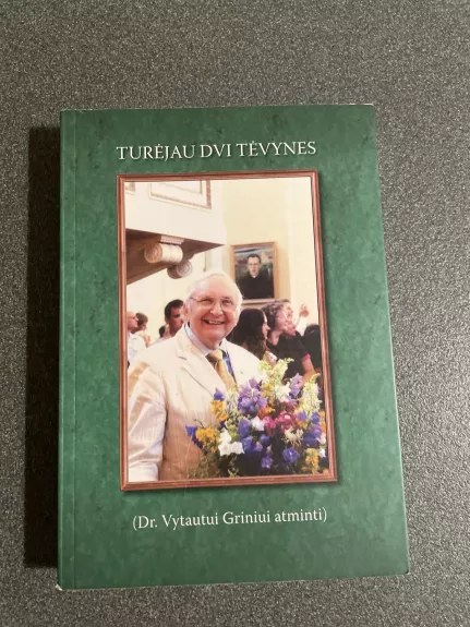 Turėjau dvi Tėvynes (Dr. Vytautui Griniui atminti)