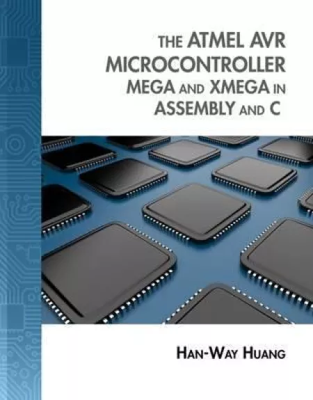 The Atmel AVR Microcontroller : MEGA and XMEGA in Assembly and C (with Student CD-ROM) - Han-Way Huang, knyga