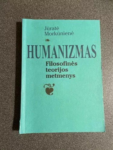 Humanizmas: filosofinės teorijos metmenys - Jūratė Morkūnienė, knyga