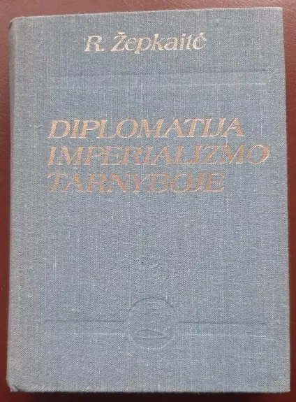 Diplomatija imperializmo tarnyboje - Regina Žepkaitė, knyga