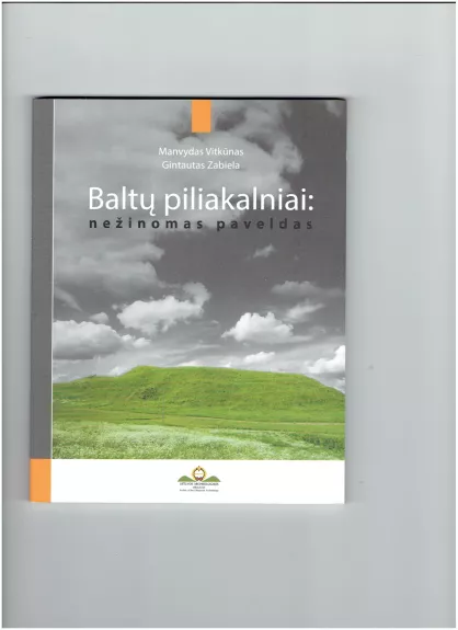 Baltų piliakalniai : nežinomas paveldas