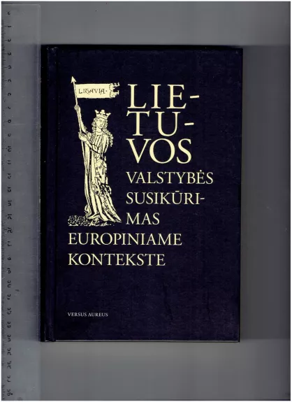 Lietuvos valstybės susikūrimas europiniame kontekste - Autorių Kolektyvas, knyga