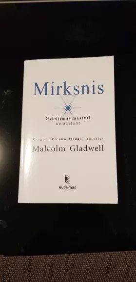 Mirksnis: gebėjimas mąstyti nemąstant - Malcolm Gladwell, knyga