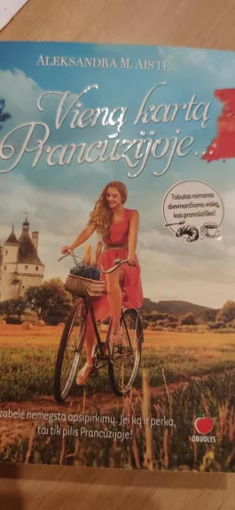 Vieną kartą Prancūzijoje - Aleksandra M. Aistė, knyga