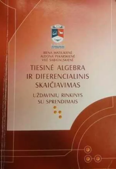 Tiesinė algebra ir diferencialinis skaičiavimas (uždavinių rinkinys su sprendimais) - Autorių Kolektyvas, knyga