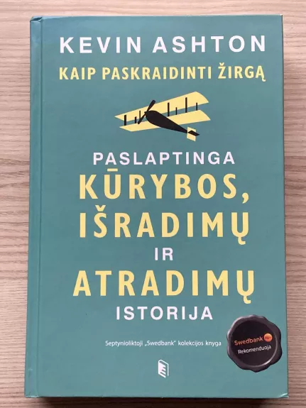 Kaip paskraidinti žirgą: paslaptinga kūrybos, išradimų ir atradimų istorija - Kevin Ashton, knyga