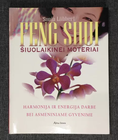 Feng Shui šiuolaikinei moteriai: harmonija ir energija darbe bei asmeniniame gyvenime - Sonja Lobbert, knyga