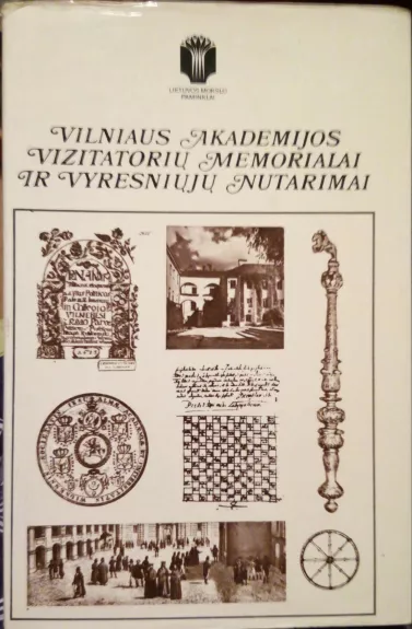 Vilniaus akademijos vizitatorių memorialai ir vyresniųjų nutarimai - Autorių Kolektyvas, knyga