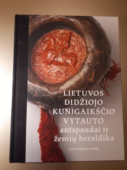 Lietuvos didžiojo kunigaikščio Vytauto antspaudai ir žemių heraldika - Edmundas Rimša, knyga