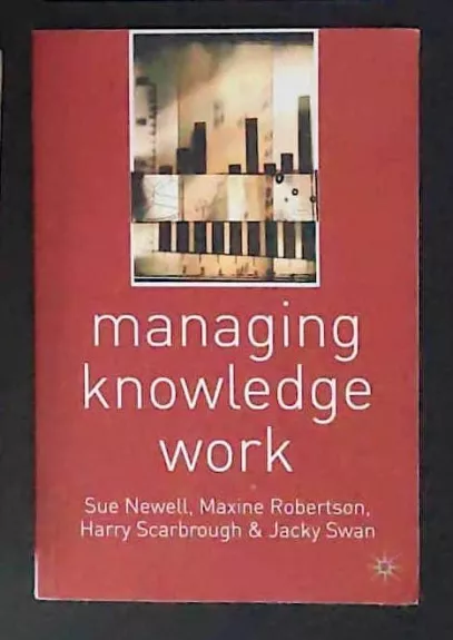 Managing Knowledge Work - Sue Newell, knyga
