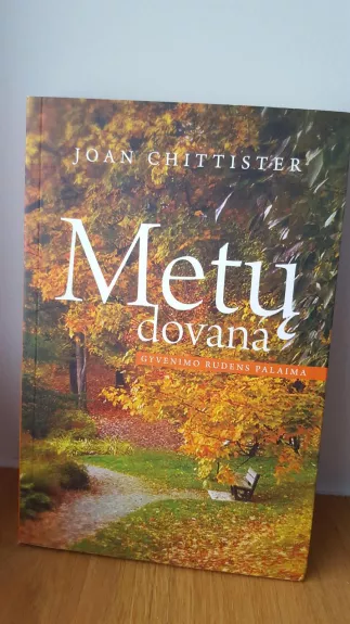 Metų dovana: gyvenimo rudens palaima - Chittister Joan, knyga