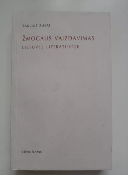 Žmogaus vaizdavimas lietuvių literatūroje - Saulius Žukas, knyga