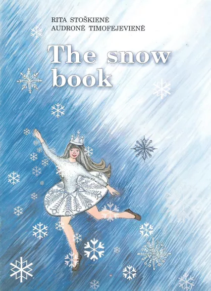 The snow book. Sniego knyga - Rita Stoškienė, Audronė  Timofejevienė, ir kt. , knyga