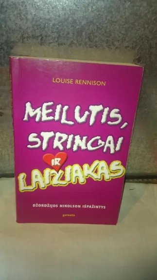 Meilutis, stringai ir laižiakas - Louise Rennison, knyga